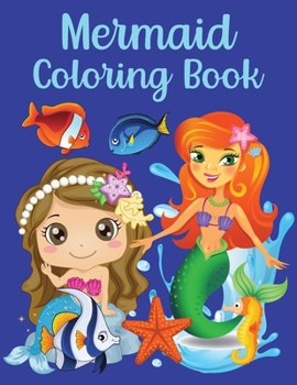 Mermaid Coloring Book: For Kids Ages 4-8 Amazing Illustrations To Color Perfect Activity For Toddlers
