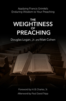 Paperback The Weightiness of Preaching: Applying Francis Grimké's Enduring Wisdom to Your Preaching Book