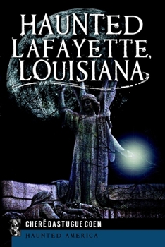 Haunted Lafayette, Louisiana - Book  of the Haunted America