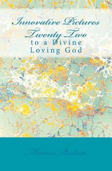 Paperback Innovative Pictures Twenty Two: to a Divine Loving God Book