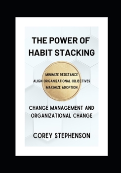 Paperback The Power of Habit Stacking: Change Management and Organizational Change Book