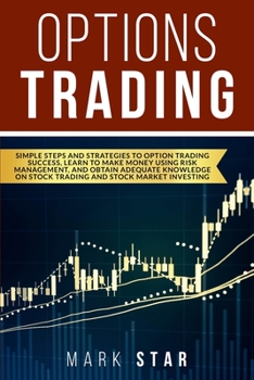 Paperback Options Trading: Simple Steps and Strategies to Option Trading Success, Learn to Make Money Using Risk Management And Obtain Adequate K Book