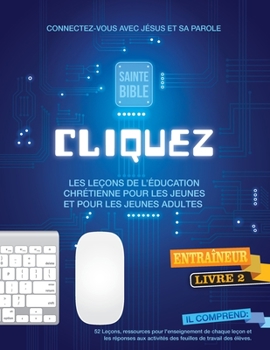 Paperback Cliquez 2: Faites Clic et connectez les adolescents et les jeunes avec Dieu! [French] Book