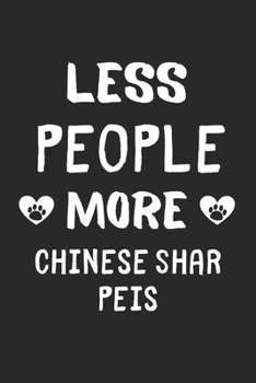 Paperback Less People More Chinese Shar Peis: Lined Journal, 120 Pages, 6 x 9, Funny Chinese Shar Pei Gift Idea, Black Matte Finish (Less People More Chinese Sh Book