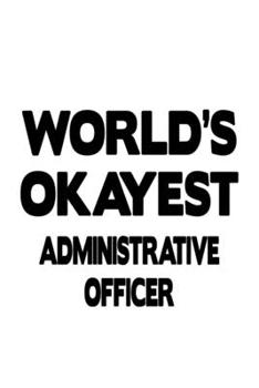 Paperback World's Okayest Administrative Officer: Personal Administrative Officer Notebook, Journal Gift, Diary, Doodle Gift or Notebook - 6 x 9 Compact Size- 1 Book