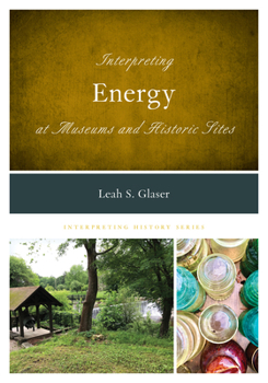 Hardcover Interpreting Energy at Museums and Historic Sites Book