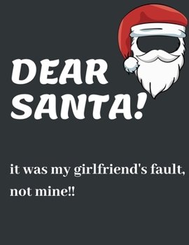 Paperback Dear Santa It Was My Girlfriend's Fault, Not Mine: Funny Christmas Gifts: Softcover Christmas Blank Lined Journal Notebook Book