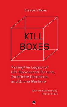 Kill Boxes: Facing the Legacy of US-Sponsored Torture, Indefinite Detention, and Drone Warfare