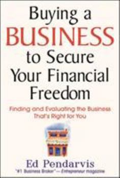 Hardcover Buying a Business to Secure Your Financial Freedom: Finding and Evaluating the Business That's Right for You Book