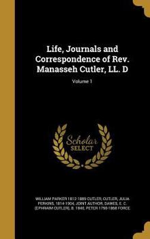 Life, Journals and Correspondence of Rev. Manasseh Cutler, LL. D, Vol. 1