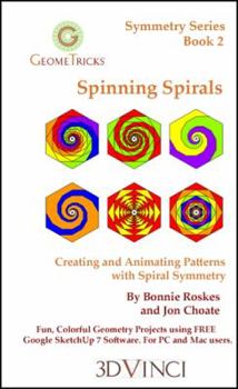 Paperback Spinning Spirals: Creating and Animating Patterns with Spiral Symmetry in Google SketchUp 7 Book