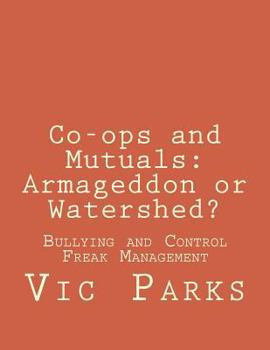 Paperback Co-ops and Mutuals: Armageddon or Watershed?: Bullying and Control Freak Management Book