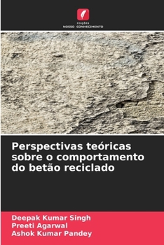 Perspectivas teóricas sobre o comportamento do betão reciclado (Portuguese Edition)