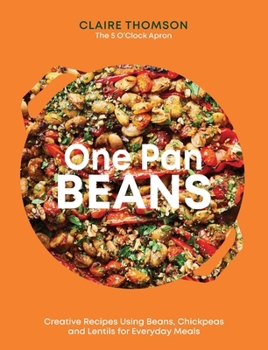 Hardcover One Pan Beans: Creative Recipes Using Beans, Chickpeas and Lentils for Everyday Meals Book