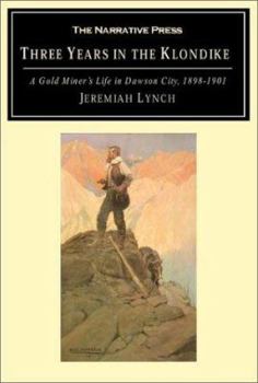 Paperback Three Years in the Klondike: A Gold Miner's Life in Dawson City, 1898-1901 Book