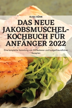 Paperback Das Neue Jakobsmuschel-Kochbuch Für Anfänger 2022 [German] Book