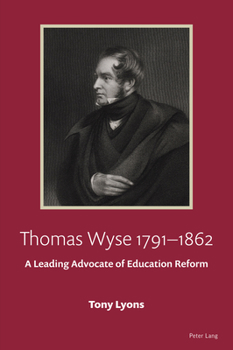 Paperback Thomas Wyse 1791-1862; A Leading Advocate of Education Reform Book