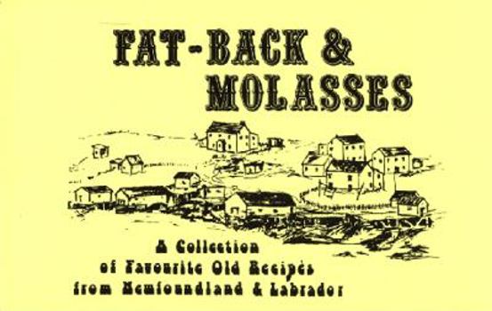 Paperback Fat-Back & Molasses : A Collection of Favourite Old Recipes from Newfoundland & Labrador Book