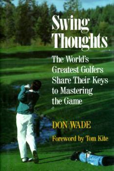Hardcover Swing Thoughts: The World's Greatest Golfers Share Their Keys to Mastering the Game Book