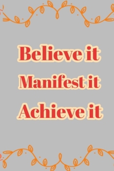 Believe it manefist it achieve it : the law of attraction writing and exercise journal workbook to Manifest a New & better life