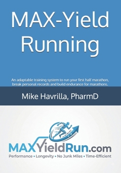 Paperback MAX-Yield Running: An adaptable training system to run your first half marathon, break personal records and build endurance for marathons. Book