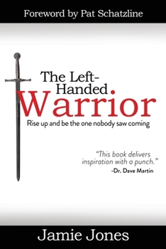 Paperback The Left-Handed Warrior: Rise Up and Be the One Nobody Saw Coming Book