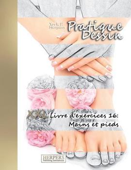 Pratique Dessin [Color] - XL Livre d'exercices 16: Mains et pieds