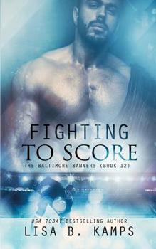 Fighting To Score (The Baltimore Banners) - Book #12 of the Baltimore Banners