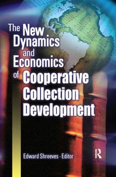 The New Dynamics and Economics of Cooperative Collection Development: Papers Presented at a Conference Hosted by the Center for Research Libraries Cosponsored ... of Research Libraries With the Suppor