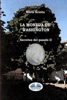 Paperback La Moneda De Washington: Secretos Del Pasado II [Spanish] Book