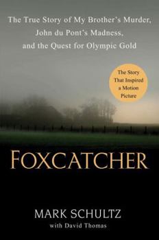 Hardcover Foxcatcher: The True Story of My Brother's Murder, John Du Pont's Madness, and the Quest for Olympic Gold Book