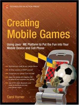 Paperback Creating Mobile Games: Using Java ME Platform to Put the Fun Into Your Mobile Device and Cell Phone Book