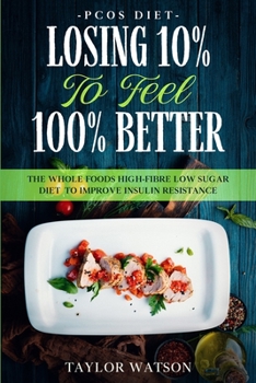 Paperback PCOS Diet: LOSING 10% TO FEEL 100% BETTER - The Whole Foods High-Fibre Low Sugar Diet To Improve Insulin Resistance Book