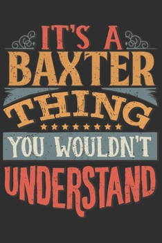 Paperback It's A Baxter You Wouldn't Understand: Want To Create An Emotional Moment For A Baxter Family Member ? Show The Baxter's You Care With This Personal C Book