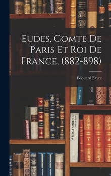 Hardcover Eudes, Comte de Paris et Roi de France, (882-898) [French] Book