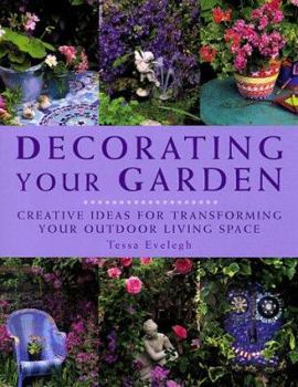 Hardcover Decorating Your Garden: Creative Ideas for Transforming Your Outdoor Living Space Book