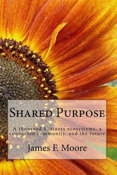 Paperback Shared Purpose: A thousand business ecosystems, a connected community, and the future Book