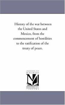 Paperback History of the War Between the United States and Mexico, From the Commencement of Hostilities to the Ratification of the Treaty of Peace. Book