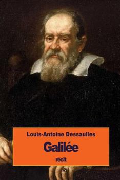 Galilée: ses travaux scientifiques et sa condamnation