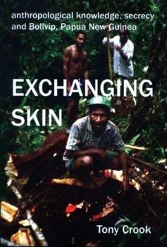 Anthropological Knowledge, Secrecy and Bolivip, Papua New Guinea: Exchanging Skin (British Academy Postdoctoral Fellowship Monographs)