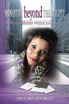 Paperback MINISTRY beyond THE PULPIT: You are a Minister wherever you are...... Book