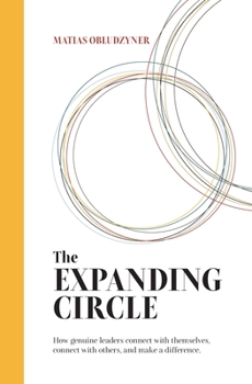 Paperback The Expanding Circle: How Genuine Leaders Connect with Themselves, Connect with Others, and Make a Difference. Book