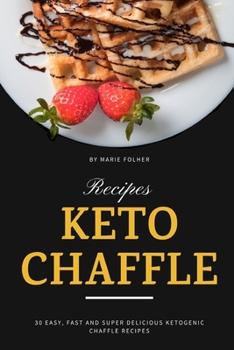 Paperback Keto Chaffle Recipes: 30 Easy, Fast and Super Delicious Ketogenic Chaffle Recipes Book