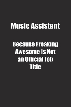 Music Assistant Because Freaking Awesome Is Not an Official Job Title.: Lined notebook
