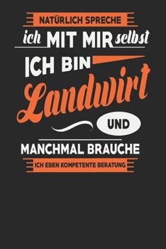 Natürlich Spreche Ich Mit Mir Selbst Ich bin Landwirt Und Manchmal Brauche Ich Eben Kompetente Beratung: Landwirt Notizbuch | Landwirt Geschenke | ... Karierte Seiten | ca. A 5 (German Edition)