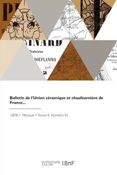 Bulletin de l'Union céramique et chaufournière de France