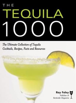 Paperback The Tequila 1000: The Ultimate Collection of Tequila Cocktails, Recipes, Facts, and Resources Book
