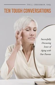 Paperback Ten Tough Conversations: Successfully Discussing Issues of Aging with Our Parents Book