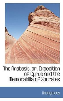 Paperback The Anabasis, Or, Expedition of Cyrus and the Memorabilia of Socrates Book