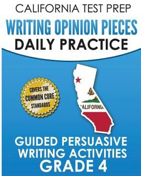 Paperback California Test Prep Writing Opinion Pieces Daily Practice Grade 4: Guided Persuasive Writing Activities Book